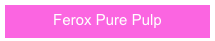 Ferox Pure Pulp